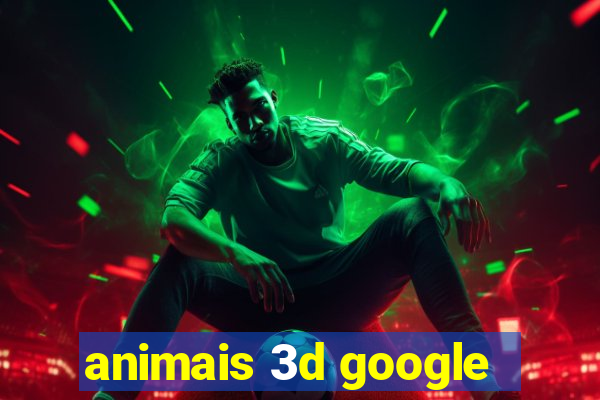 animais 3d google